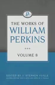 The Works of William Perkins Volume 8