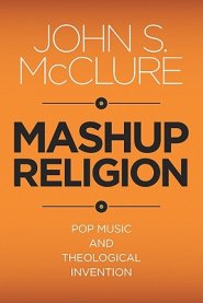 Mashup Religion: Pop Music and Theological Invention