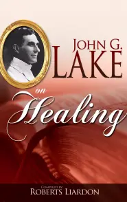 John G Lake On Healing