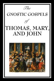 The Gnostic Gospels of Thomas, Mary, and John