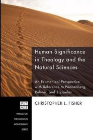 Human Significance in Theology and the Natural Sciences: An Ecumenical Perspective with Reference to Pannenberg, Rahner, and Zizioulas