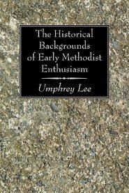 The Historical Backgrounds of Early Methodist Enthusiasm