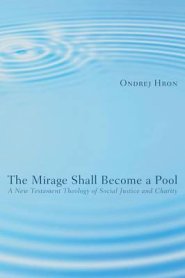 The Mirage Shall Become a Pool: A New Testament Theology of Social Justice and Charity