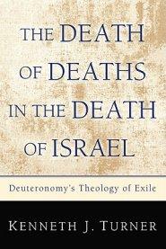 The Death of Deaths in the Death of Israel: Deuteronomy's Theology of Exile