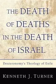 The Death of Deaths in the Death of Israel: Deuteronomy's Theology of Exile