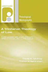 Trinitarian Theology of Law: In Conversation with Jurgen Moltmann, Oliver O'Donovan and Thomas Aquinas