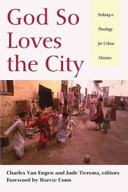 God So Loves the City: Seeking a Theology for Urban Mission