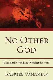 No Other God: Wording the World and Worlding the Word