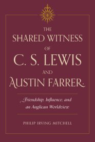 Shared Witness Of C. S. Lewis And Austin Farrer