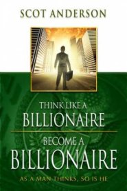 Think Like A Billionaire Become A Billionaire