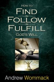 How to Find, Follow, Fulfill God's Will