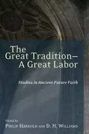 The Great Tradition--A Great Labor: Studies in Ancient-Future Faith