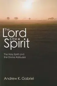 The Lord Is the Spirit: The Holy Spirit and the Divine Attributes