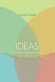 Ideas at the Intersection of Mathematics, Philosophy, and Theology