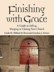 FINISHING WITH GRACE: A Guide to Selling, Merging, or Closing Your Church