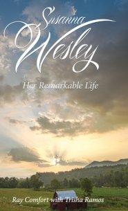 Susanna Wesley: Her Remarkable Life