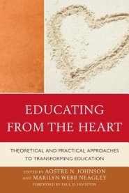 Educating from the Heart : Theoretical and Practical Approaches to Transforming Education