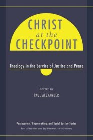 Christ at the Checkpoint: Theology in the Service of Justice and Peace