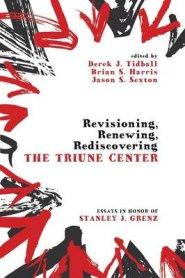 Revisioning, Renewing, Rediscovering the Triune Center