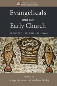 Evangelicals and the Early Church: Recovery, Reform, Renewal