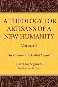 A Theology for Artisans of a New Humanity, Volume 1