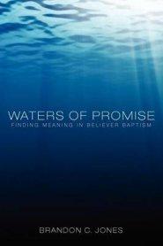 Waters of Promise: Finding Meaning in Believer Baptism