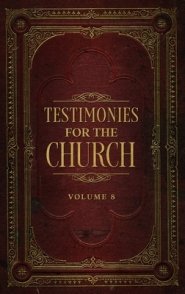 Testimonies for the Church Volume 8