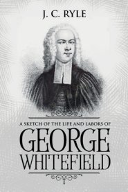 A Sketch of the Life and Labors of George Whitefield: Annotated