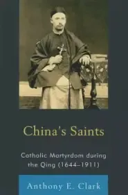 China's Saints: Catholic Martyrdom During the Qing (1644-1911)