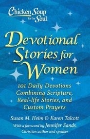 Chicken Soup for the Soul: Devotional Stories for Women: 101 Devotions with Scripture, Real-Life Stories & Custom Prayers