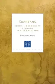 Xuanzang: China's Legendary Pilgrim and Translator