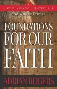 Foundations For Our Faith (Volume 3; 2nd Edition): Romans 10-16