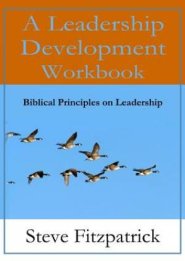 A Leadership Development Workbook -- Biblical Principles In Leadership