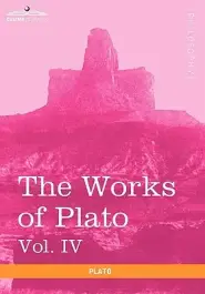 The Works of Plato, Vol. IV (in 4 Volumes)