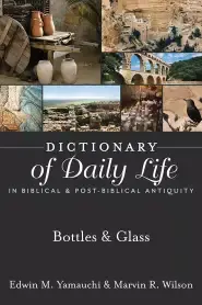 Dictionary of Daily Life in Biblical & Post-Biblical Antiquity: Bottles & Glass