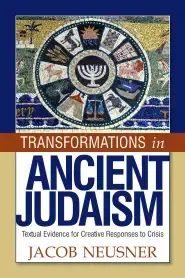 Transformations in Ancient Judaism: Textual Evidence for Creative Responses to Crisis