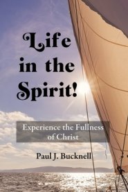 Life in the Spirit!: Experiencing the Fullness of Christ