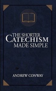 The Shorter Catechism Made Simple