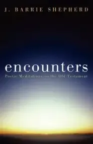 Encounters: Poetic Meditations on the Old Testament