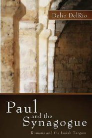 Paul and the Synagogue: Romans and the Isaiah Targum