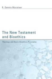 The New Testament and Bioethics: Theology and Basic Bioethics Principles