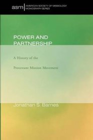 Power and Partnership: A History of the Protestant Mission Movement