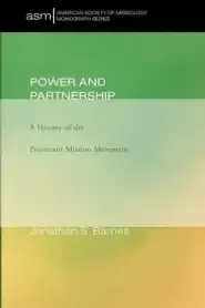 Power and Partnership: A History of the Protestant Mission Movement