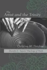 The Artist and the Trinity: Dorothy L. Sayers' Theology of Work