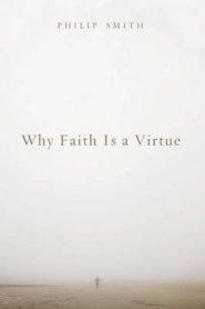 Why Faith Is a Virtue