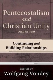 Pentecostalism and Christian Unity, Volume 2: Continuing and Building Relationships