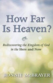 How Far Is Heaven?: Rediscovering the Kingdom of God in the Here and Now