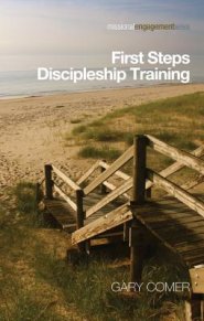 First Steps Discipleship Training: Turning Newer Believers Into Missional Disciples