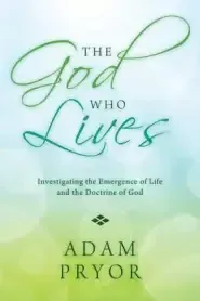 The God Who Lives: Investigating the Emergence of Life and the Doctrine of God