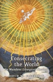 Consecrating the World: On Mundane Liturgical Theology